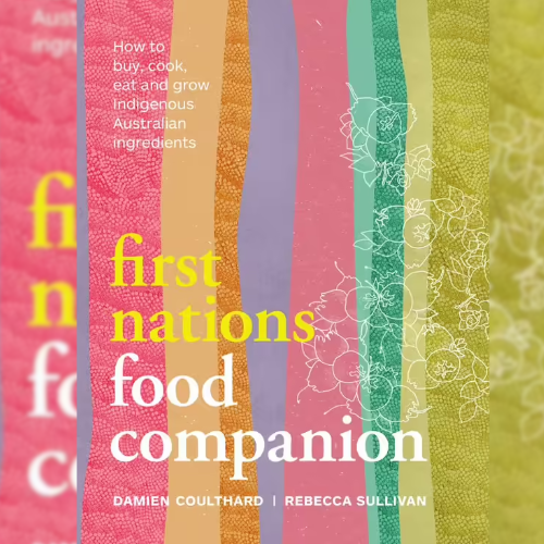 <strong>First Nations Food Companion</strong> by Damien Coulthard and Rebecca Sullivan