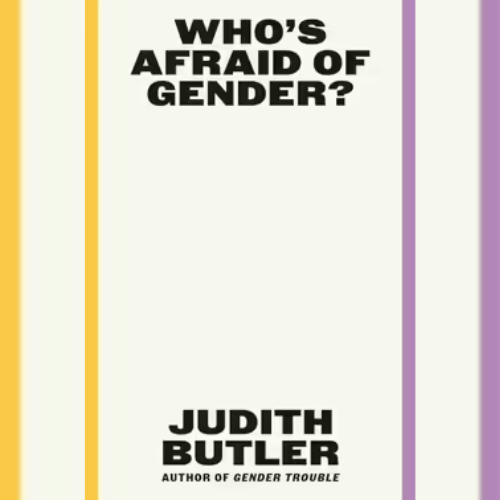 <strong>Who's Afraid of Gender</strong> by Judith Butler